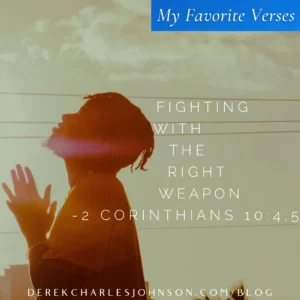 Fighting With The Right Weapon 2 Corinthians 10 4 5 My Favorite Verses