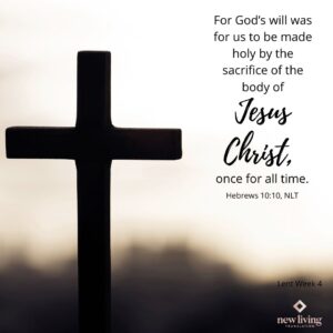For God s Will Was For Us To Be Made Holy By The Sacrifice Of The Body Of Jesus Christ Once For All Time Hebrews 10 10 NLT NLTBible Lent BibleVerseDaily Repent TurnBackToTheLord PrepareTheWay