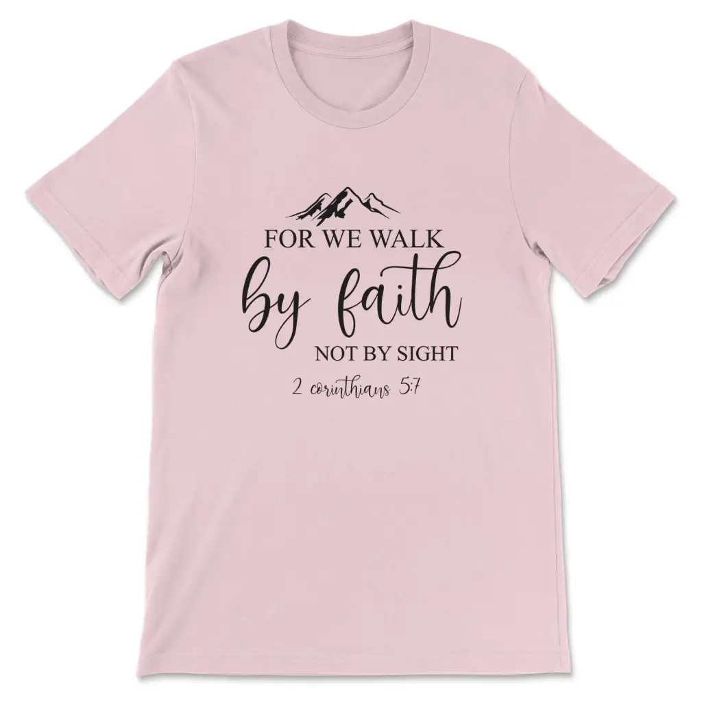 For We Walk By Faith Not By Sight T shirt 2 Corinthians 5 7 Bible Verse T Shirts Christ Follower Life