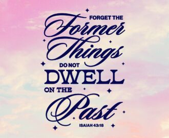 Forget The Former Things Do Not Dwell On The Past Isaiah 43 18 Sunday Social