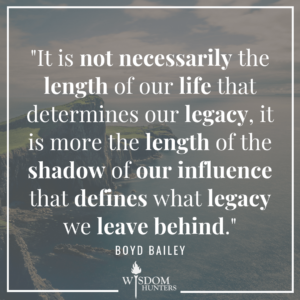 Four Ways To Leave A Legacy For Christ Wisdom Hunters