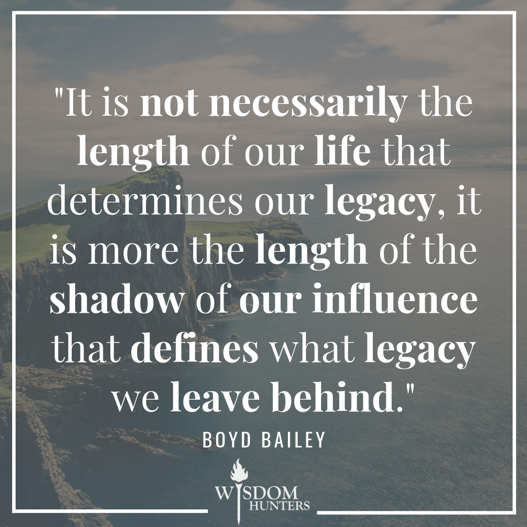 Four Ways To Leave A Legacy For Christ Wisdom Hunters