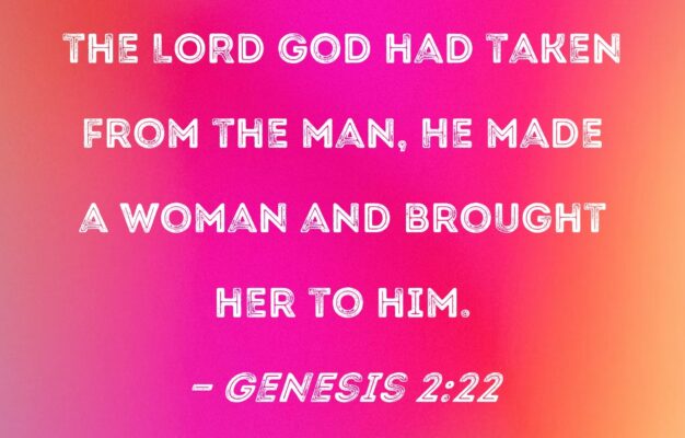 Genesis 2 22 And From The Rib That The LORD God Had Taken From The Man He Made A Woman And Brought Her To Him