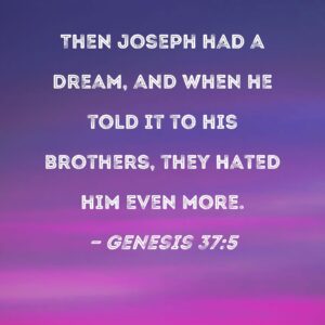 Genesis 37 5 Then Joseph Had A Dream And When He Told It To His Brothers They Hated Him Even More