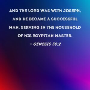 Genesis 39 2 And The LORD Was With Joseph And He Became A Successful Man Serving In The Household Of His Egyptian Master