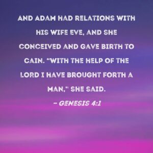 Genesis 4 1 And Adam Had Relations With His Wife Eve And She Conceived And Gave Birth To Cain With The Help Of The LORD I Have Brought Forth A Man She Said
