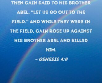Genesis 4 8 Then Cain Said To His Brother Abel Let Us Go Out To The Field And While They Were In The Field Cain Rose Up Against His Brother Abel And Killed