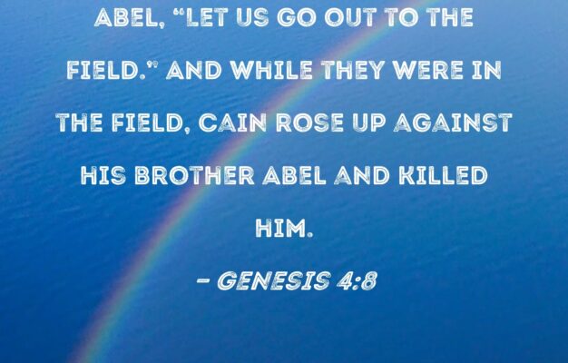 Genesis 4 8 Then Cain Said To His Brother Abel Let Us Go Out To The Field And While They Were In The Field Cain Rose Up Against His Brother Abel And Killed