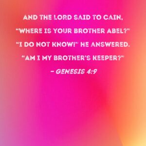 Genesis 4 9 And The LORD Said To Cain Where Is Your Brother Abel I Do Not Know He Answered Am I My Brother s Keeper