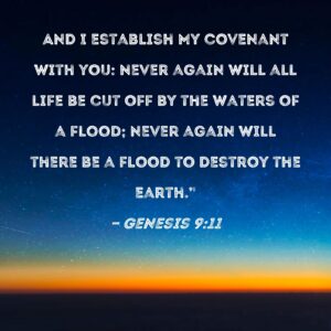 Genesis 9 11 And I Establish My Covenant With You Never Again Will All Life Be Cut Off By The Waters Of A Flood Never Again Will There Be A Flood To Destroy