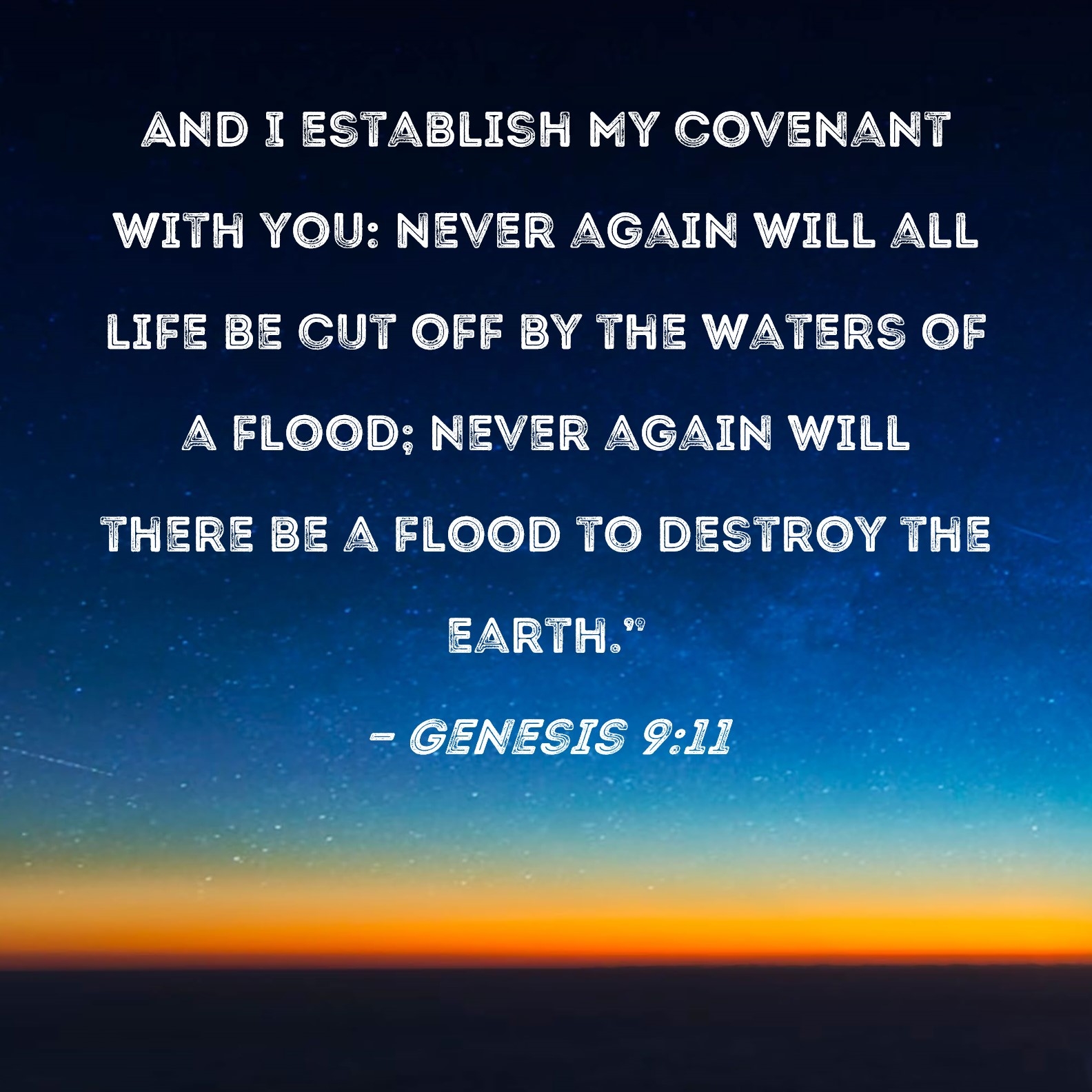 Genesis 9 11 And I Establish My Covenant With You Never Again Will All Life Be Cut Off By The Waters Of A Flood Never Again Will There Be A Flood To Destroy