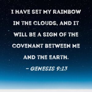 Genesis 9 13 I Have Set My Rainbow In The Clouds And It Will Be A Sign Of The Covenant Between Me And The Earth