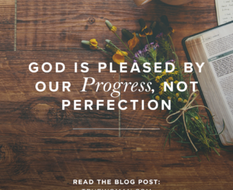 God Is Pleased By Our Progress Not Perfection Revive Our Hearts Blog Revive Our Hearts