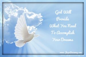 God Will Provide What You Need To Accomplish Your Dreams JoyceDunaway