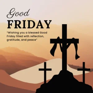 Good Friday 2025 50 Heartfelt Messages Images And Quotes To Reflect And Remember