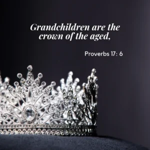 Grandchildren Grandparents Proverbs 17 6