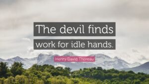 Henry David Thoreau Quote The Devil Finds Work For Idle Hands