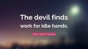 Henry David Thoreau Quote The Devil Finds Work For Idle Hands