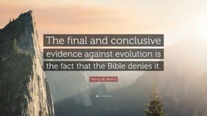 Henry M Morris Quote The Final And Conclusive Evidence Against Evolution Is The Fact That The