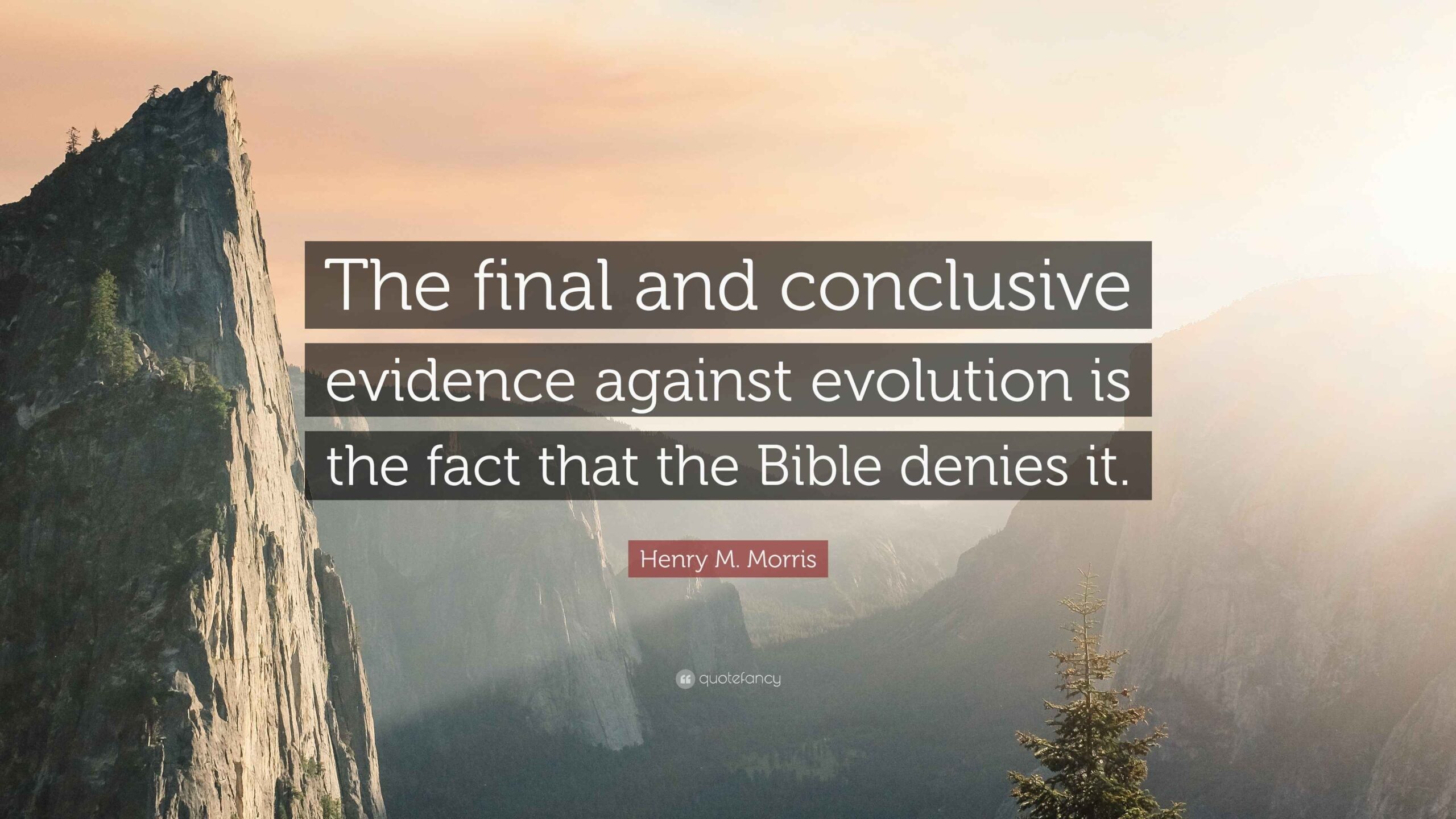 Henry M Morris Quote The Final And Conclusive Evidence Against Evolution Is The Fact That The