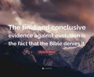 Henry M Morris Quote The Final And Conclusive Evidence Against Evolution Is The Fact That The