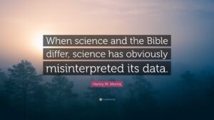 Henry M Morris Quote When Science And The Bible Differ Science Has Obviously Misinterpreted Its Data