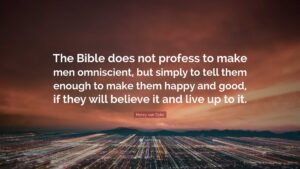 Henry Van Dyke Quote The Bible Does Not Profess To Make Men Omniscient But Simply To Tell Them Enough To Make Them Happy And Good If They