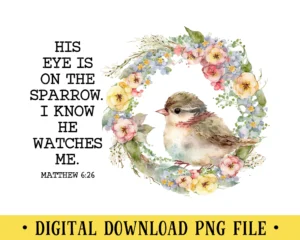 His Eye Is On The Sparrow PNG File Matthew 6 26 Bible Verse T shirt Design Crafting Sublimation Instant DIGITAL DOWNLOAD Etsy