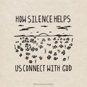How Silence Helps Us Connect With God Reclaim Today