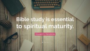 Howard G Hendricks Quote Bible Study Is Essential To Spiritual Maturity