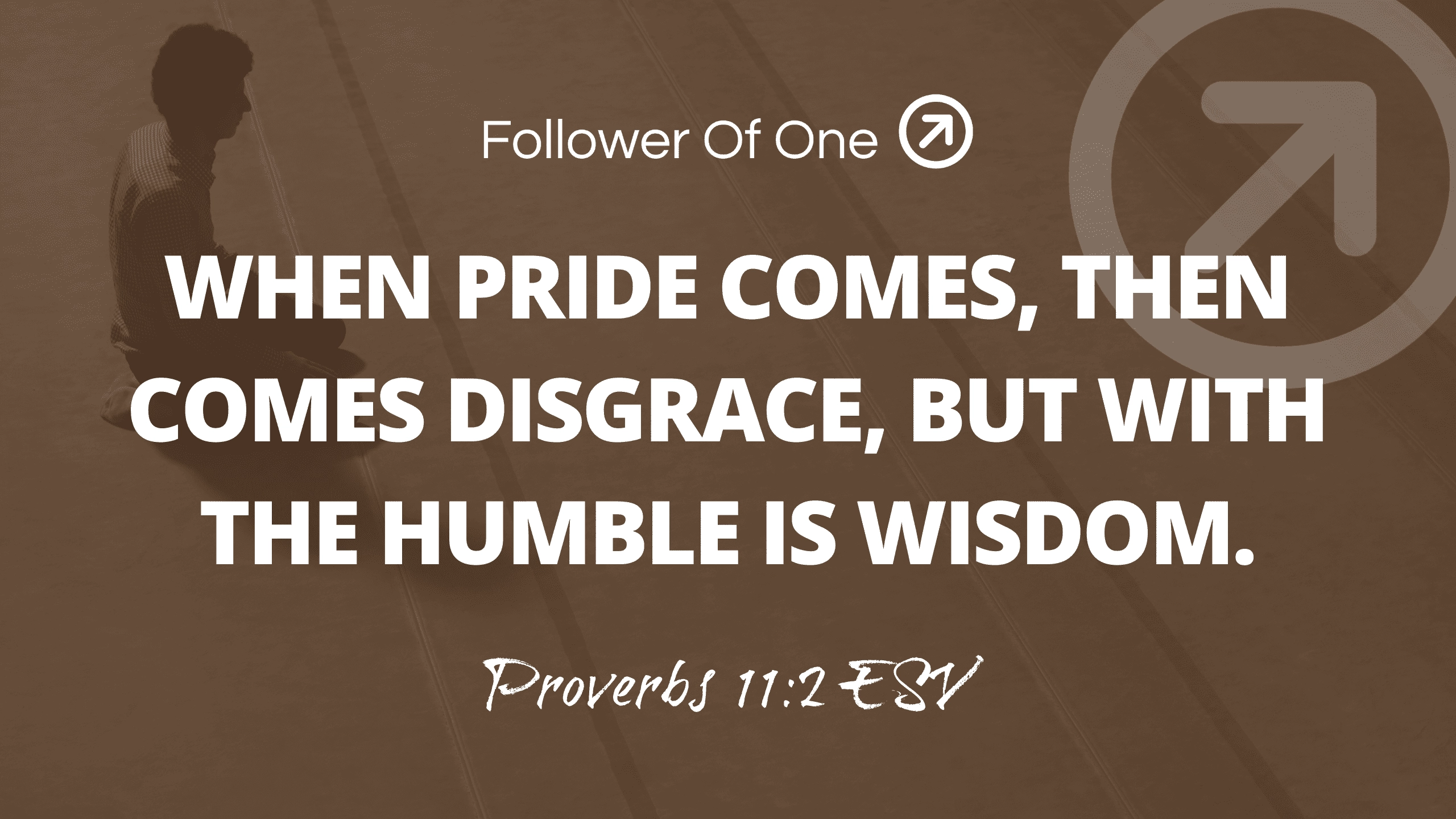 Humility And Wisdom Proverbs 11 2 Follower Of One