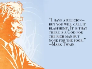 I Have A Religion but You Will Call It Blasphemy It Is That There Is A God For The Rich Man But None For The Poor Mark Twain 1600x1200 OC R QuotesPorn