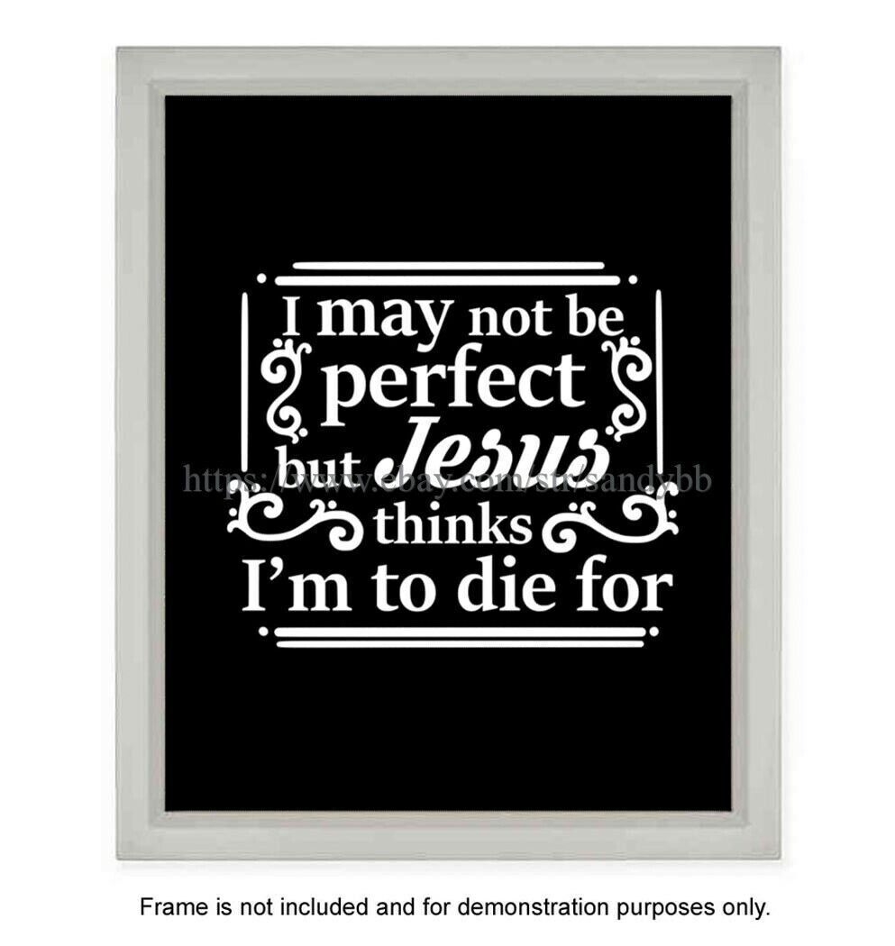 I May Not Be Perfect But Jesus Thinks Im To Die For Inspirational Bible Quotes EBay