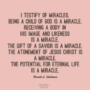 I Testify Of Miracles Latter day Saint Scripture Of The Day