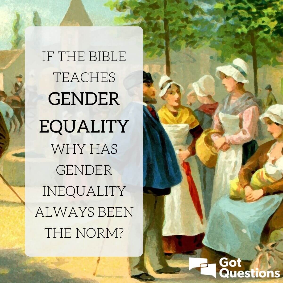 If The Bible Teaches Gender Equality Why Has Gender Inequality Always Been The Norm GotQuestions