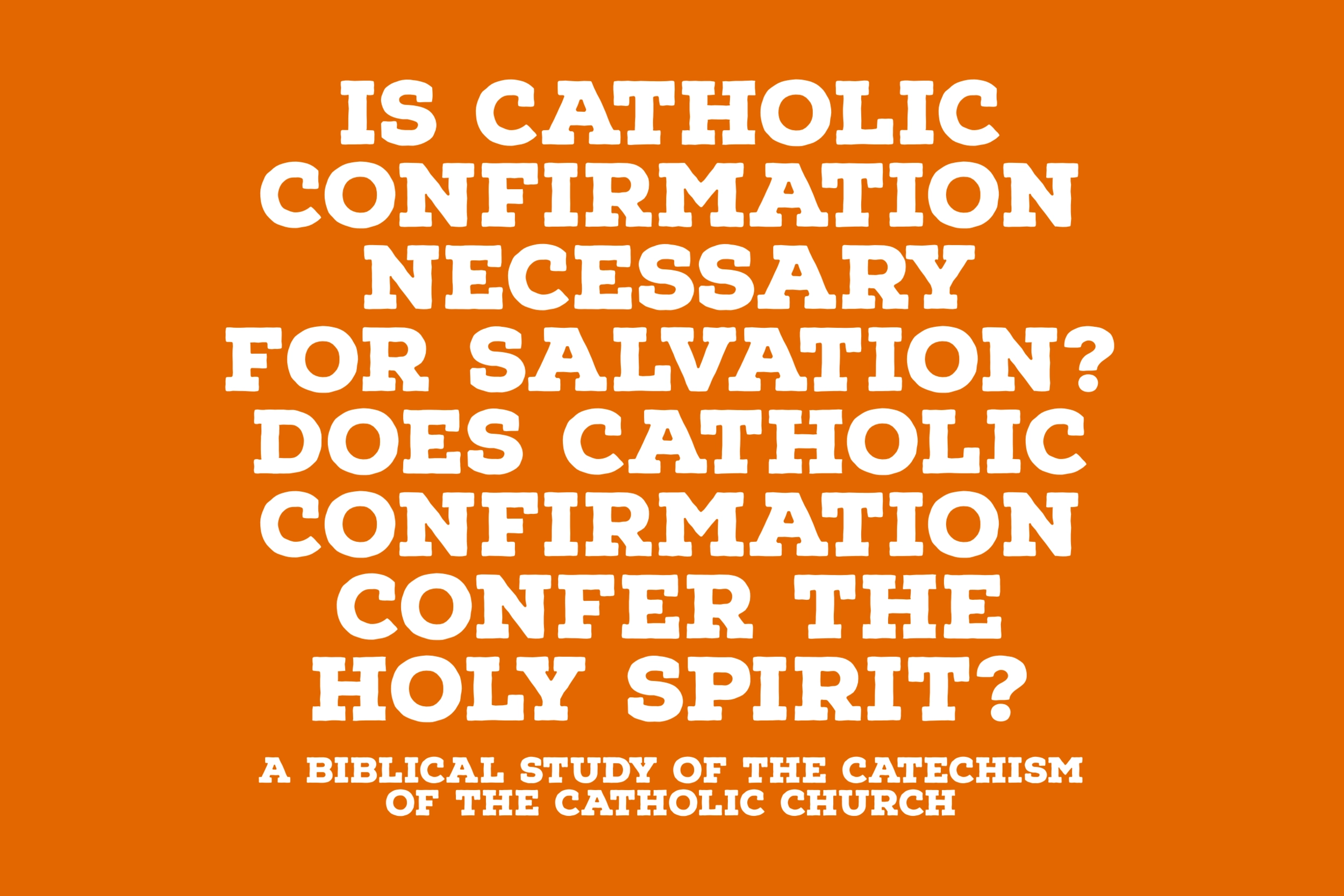 Is Catholic Confirmation Necessary For Salvation Does Catholic Confirmation Confer The Holy Spirit Trustworthy Word