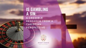 Is Gambling A Sin A Credible Research From A Christian Perspective Right Choice Recovery