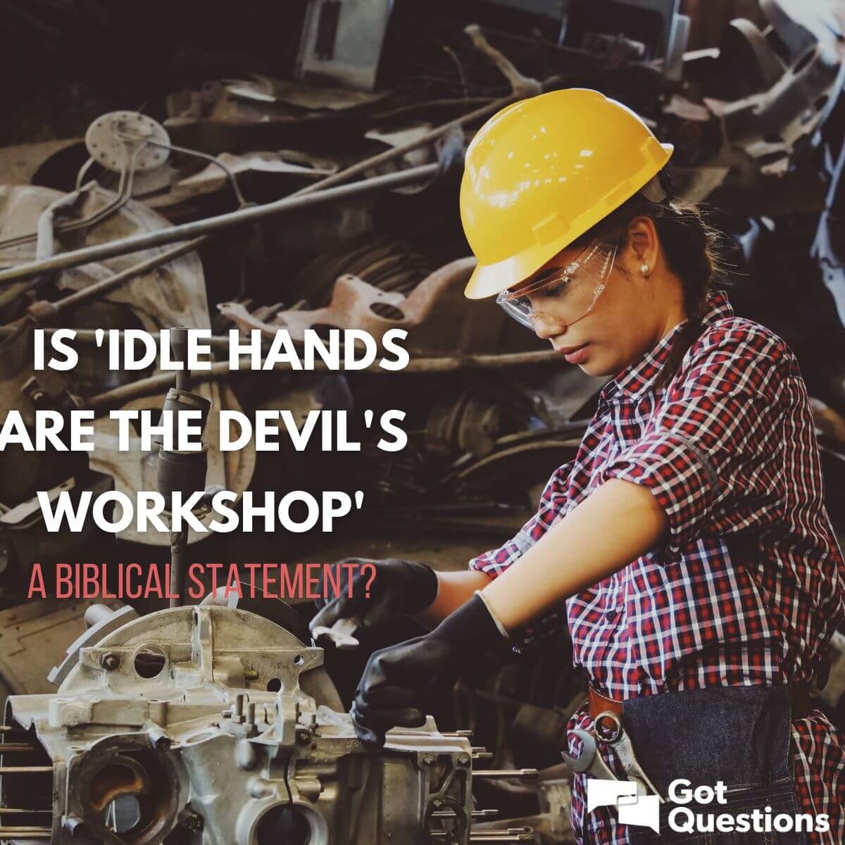 Is idle Hands Are The Devil s Workshop A Biblical Statement GotQuestions