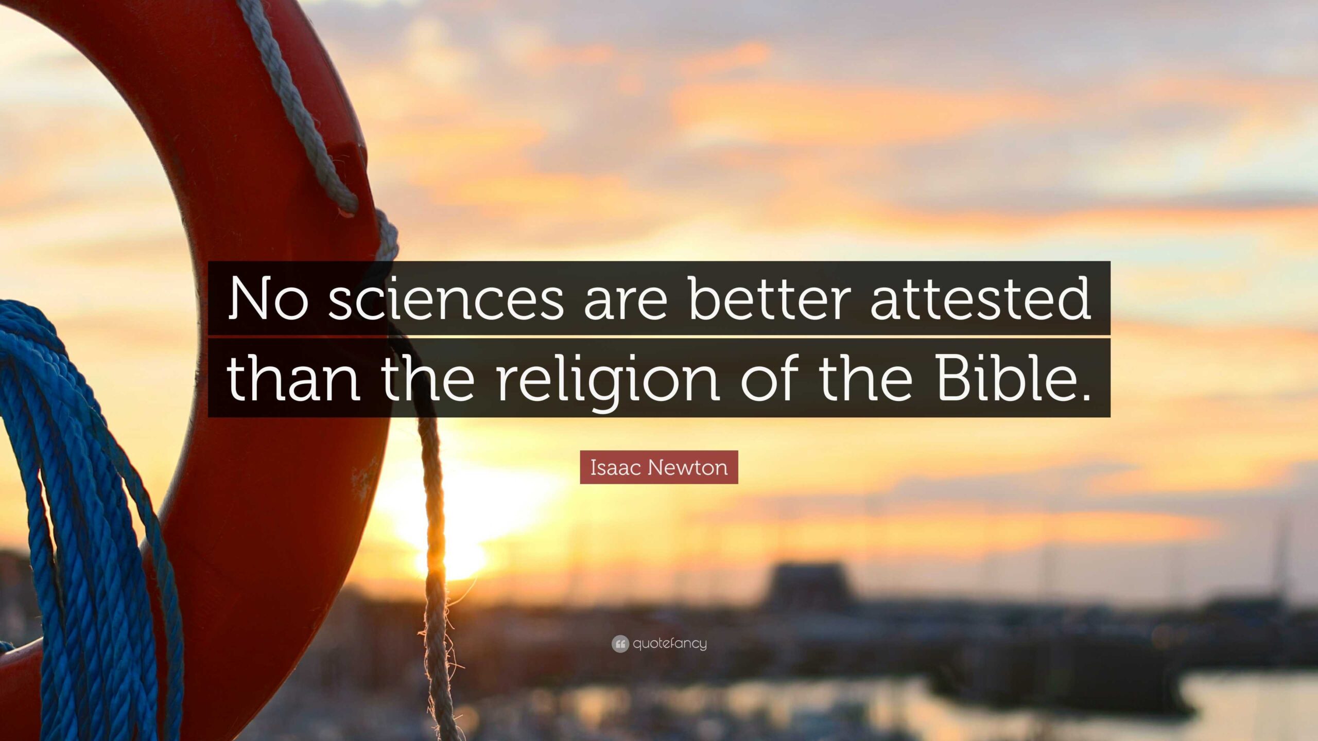 Isaac Newton Quote No Sciences Are Better Attested Than The Religion Of The Bible 