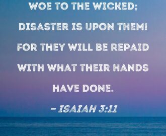 Isaiah 3 11 Woe To The Wicked Disaster Is Upon Them For They Will Be Repaid With What Their Hands Have Done