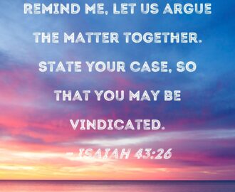 Isaiah 43 26 Remind Me Let Us Argue The Matter Together State Your Case So That You May Be Vindicated