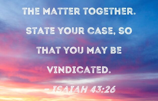 Isaiah 43 26 Remind Me Let Us Argue The Matter Together State Your Case So That You May Be Vindicated