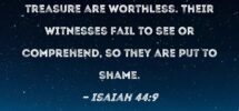 Isaiah 44 9 All Makers Of Idols Are Nothing And The Things They Treasure Are Worthless Their Witnesses Fail To See Or Comprehend So They Are Put To Shame