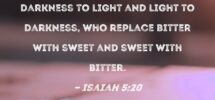 Isaiah 5 20 Woe To Those Who Call Evil Good And Good Evil Who Turn Darkness To Light And Light To Darkness Who Replace Bitter With Sweet And Sweet With Bitter