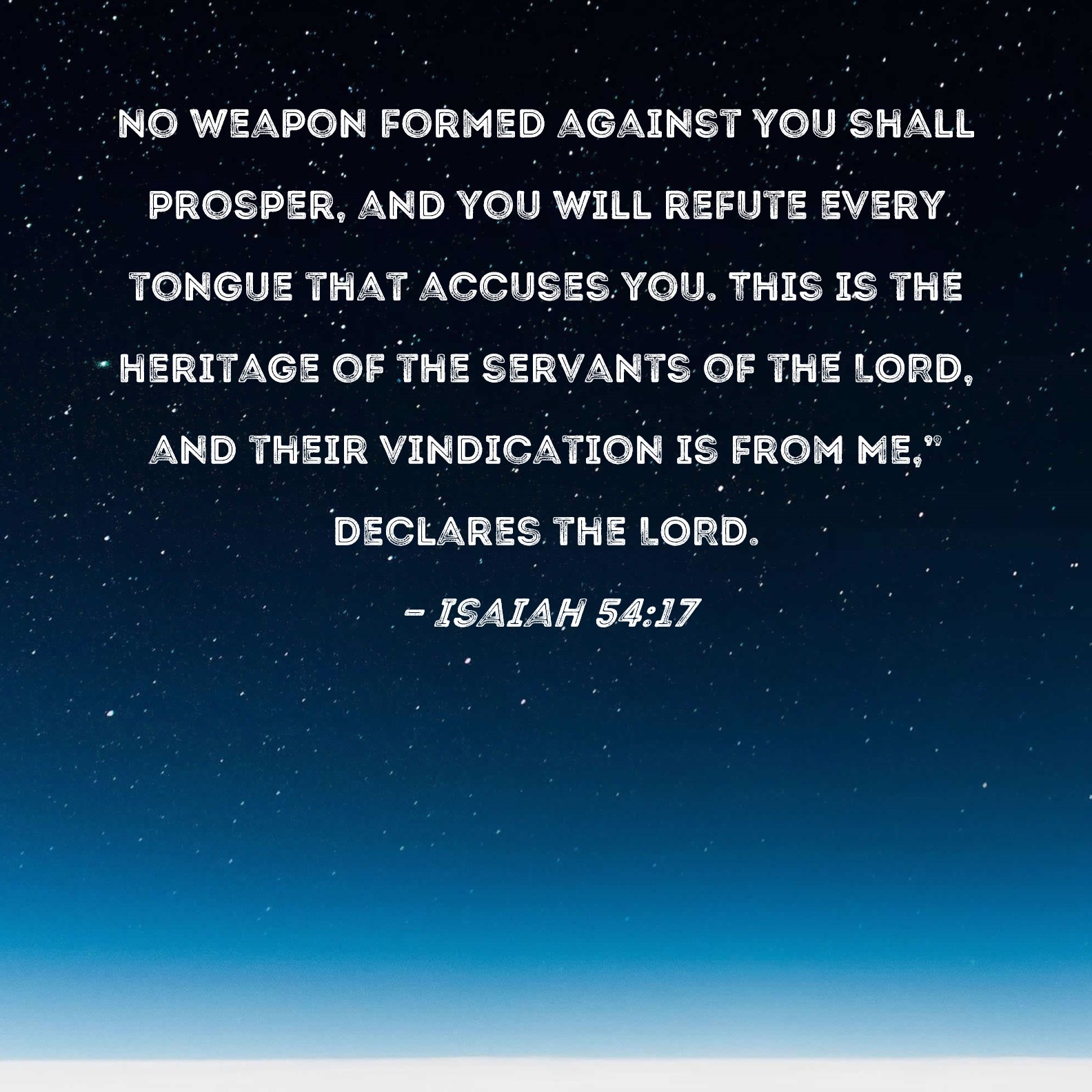 Isaiah 54 17 No Weapon Formed Against You Shall Prosper And You Will Refute Every Tongue That Accuses You This Is The Heritage Of The Servants Of The LORD And Their Vindication Is