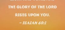 Isaiah 60 1 Arise Shine For Your Light Has Come And The Glory Of The LORD Rises Upon You