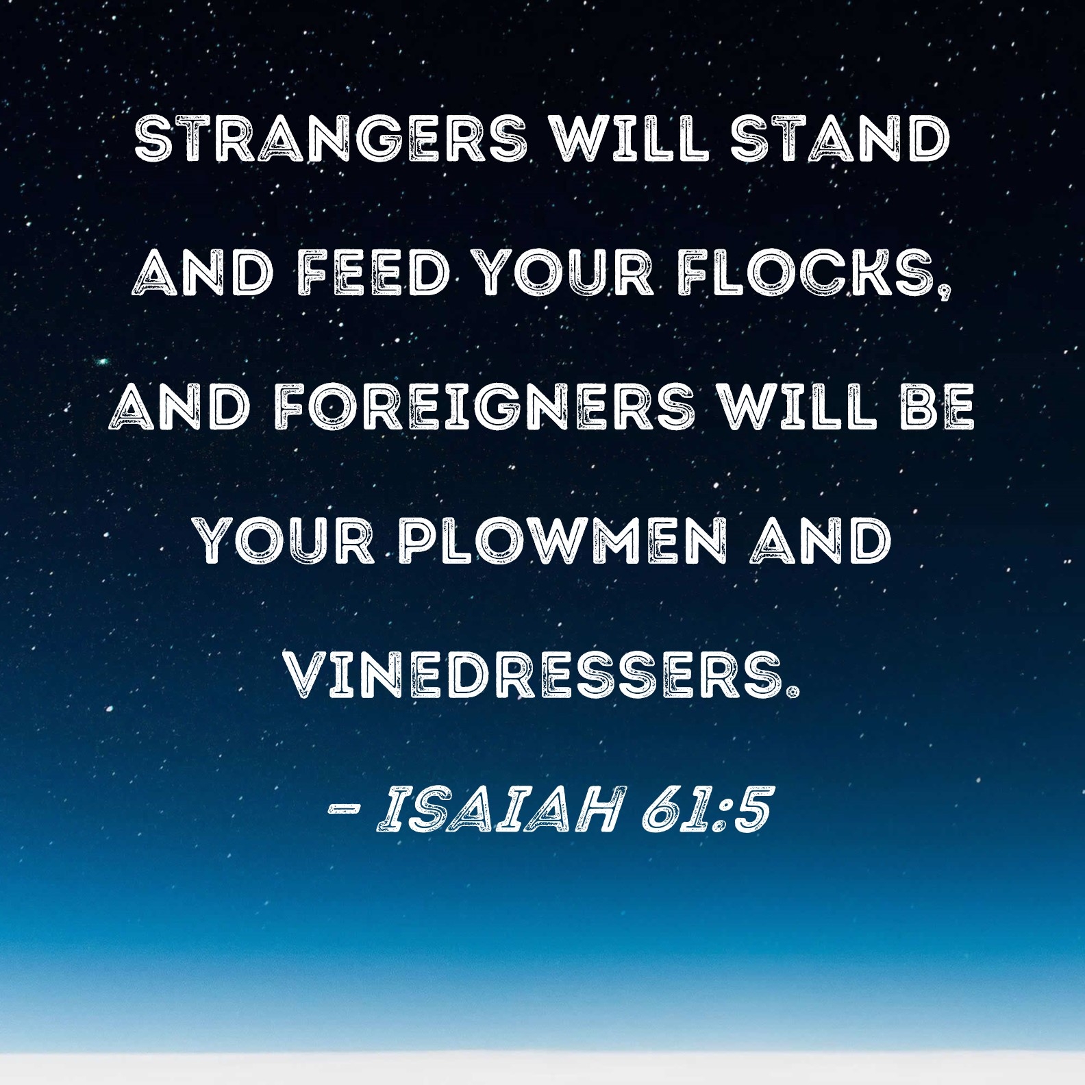 Isaiah 61 5 Strangers Will Stand And Feed Your Flocks And Foreigners Will Be Your Plowmen And Vinedressers 