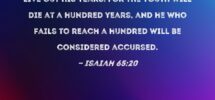 Isaiah 65 20 No Longer Will A Nursing Infant Live But A Few Days Or An Old Man Fail To Live Out His Years For The Youth Will Die At A Hundred Years