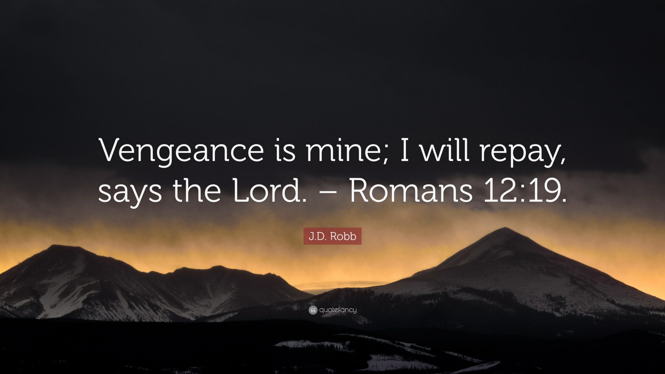 J D Robb Quote Vengeance Is Mine I Will Repay Says The Lord Romans 12 19 