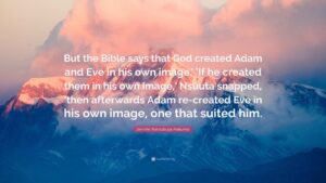 Jennifer Nansubuga Makumbi Quote But The Bible Says That God Created Adam And Eve In His Own Image If He Created Them In His Own Image Nsuuta